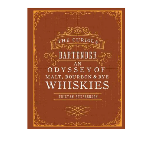 The Curious Bartender: An Odyssey of Malt, Bourbon & Rye Whiskies